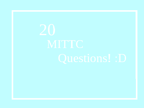 21 MITTC questions! :D