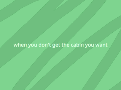 when you don't get the cabin you want (swc)