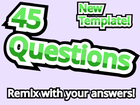 45 Questions New Template! remix