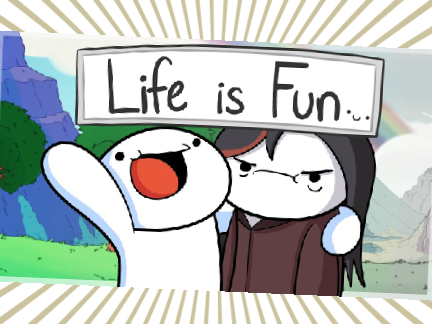 Life is Fun!