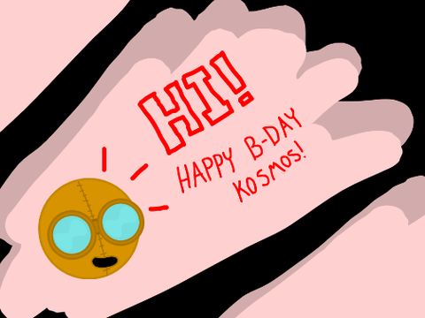Happy BDAY Kosmos!