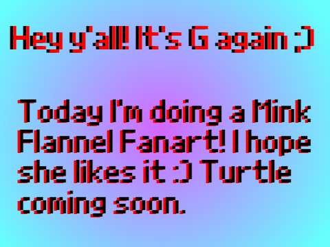 Mink Flannel Fanart! (Turtle coming up soon)