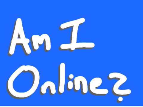 Am I online? 