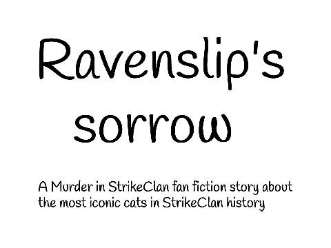 Iconic cats in StrikeClan; Ravenslip's Sorrow ~ Chapter 3