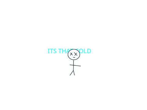 GUYS ITS COLD