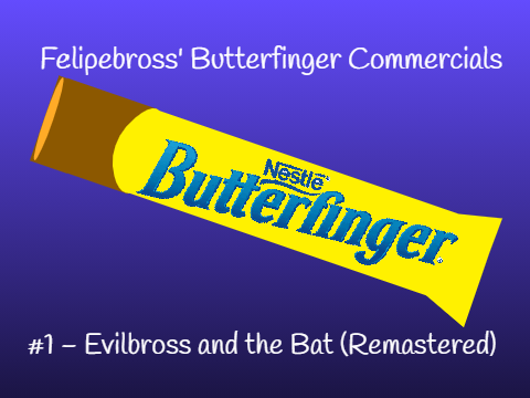 Felipebross' Butterfinger Commercials #1 - Evilbross and the Bat (Remastered)