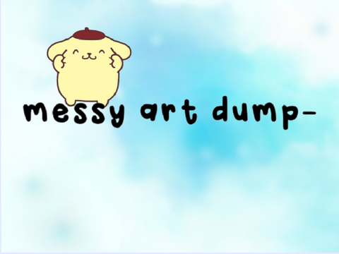  ✎┊Messy art dump- ˎˊ-