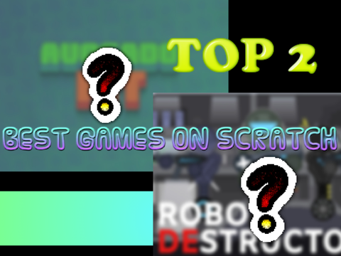 TOP 2 BEST GAMES IN SCRATCH!