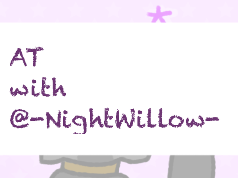 AT with @-NightWillow-