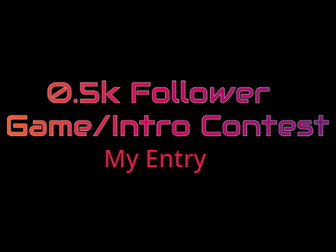 500 Follower Game/Intro Contest Entry