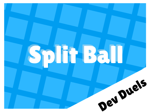 Split Ball [Dev Duel's Entry]