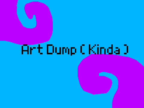 Art Dump ( Kinda)