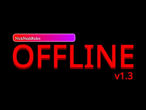 (REUPLOAD) NickNashRules is Offline v1.3