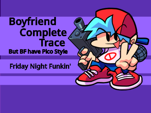 Boyfriend Complete Trace - But BF Have Pico Style - Friday Night Funkin' remix
