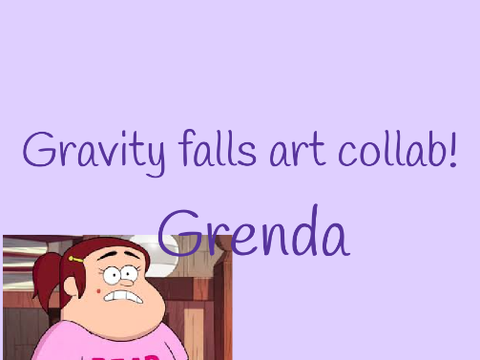 gravity falls art collab- Grenda