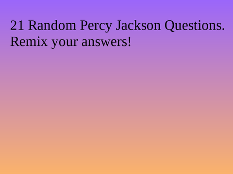 21 random Percy Jackson Questions! remix remix