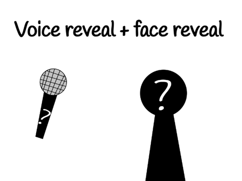 Voice reveal + Face reveal