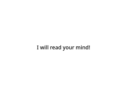 I will read your mind!