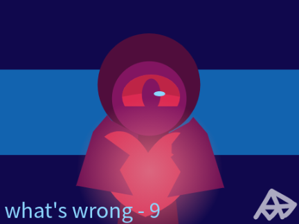 [ what's wrong ] - { 9 }