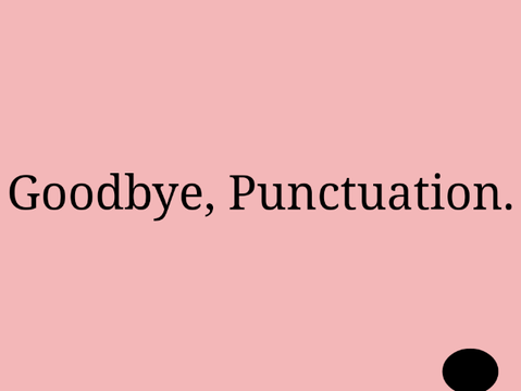 Goodbye, Puncuation.