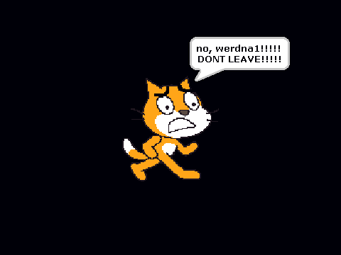 DONT LEAVE, WERDNA1!!!!!!