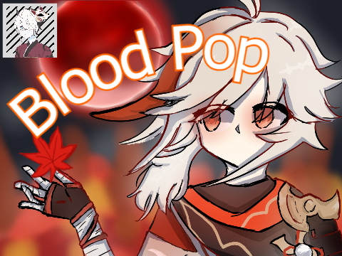 Bloodpop | FT. Kaedahara Kazuha