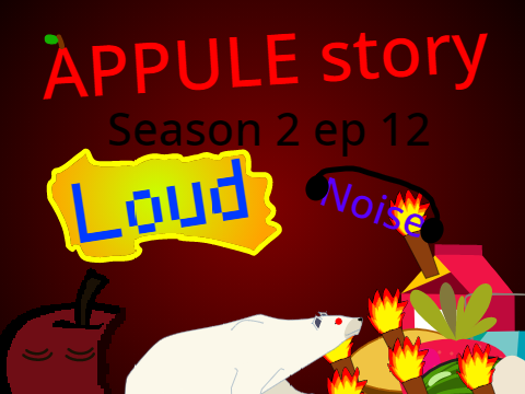APPULE story Season 2 ep 12 Loud Noise
