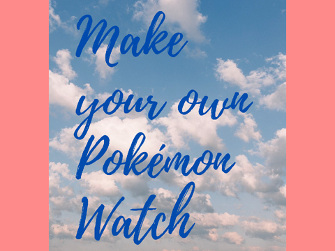 Make a Pokémon Watch製作寶可夢手錶