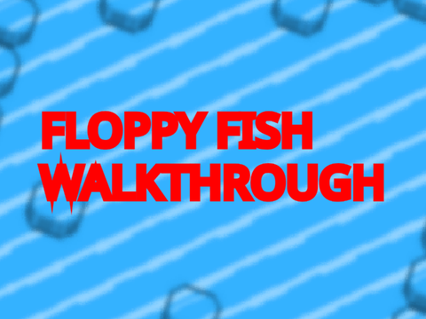 Floppy Fish Walkthrough