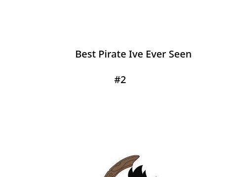 Best Pirate I've Ever Seen #2