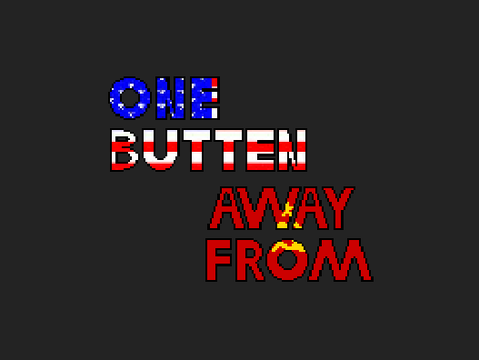 one butten away from