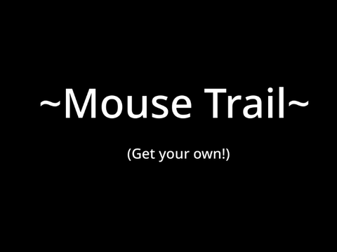 Take a mouse trail for your own!