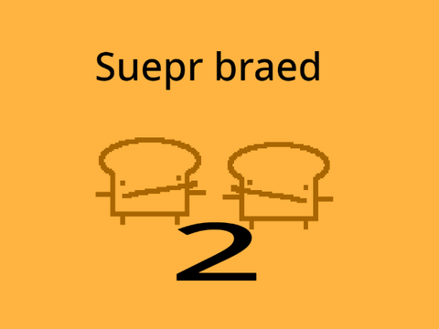 SUPERBREAD 2 but bad