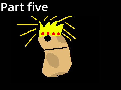 The potato Song || Part five ||