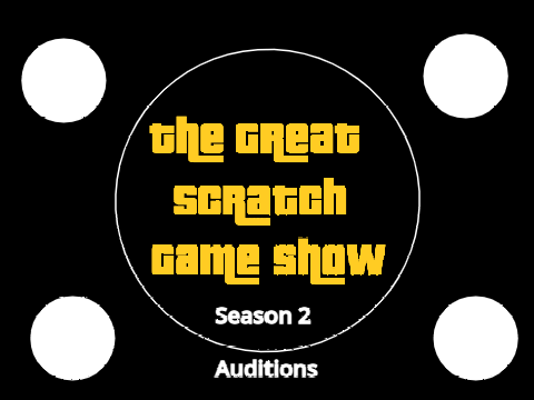 The Great Scratch Game Show: Season 2 Auditions!