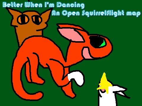 Better when I'm dancing [~*~] An open Squirrelflight map [~*~] Partly Scripted [~*~]