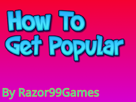 How to get popular | New