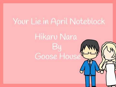 ~ Noteblock ~ Hikaru Nara (Your Lie in April OP 1) - Goose House