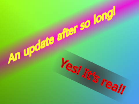An update after so long