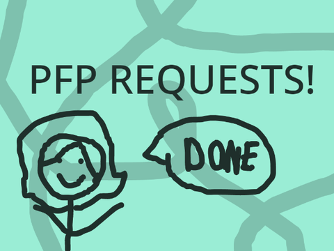 PFP REQUESTS!!!!! (DONE AT LAST!)