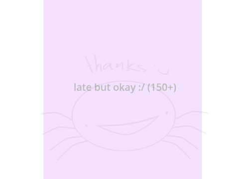 late but okay :/ (150+)
