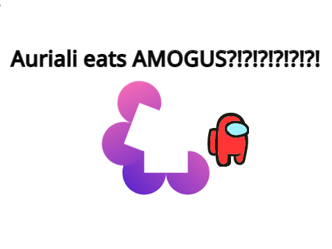 AURIALI EATS AMOGUS??!!?!?!?!?!?!!1111 remix remix