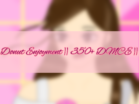 Donut Enjoyment || 350+ DMCE ||