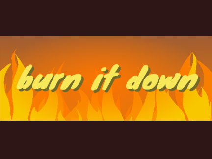burn it down [<meme>]