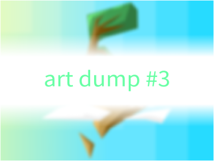 ( | Art Dump #3 | )