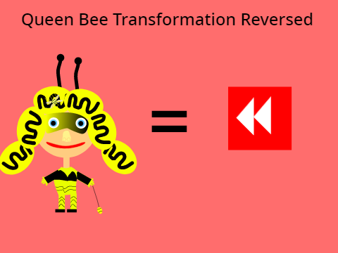 Queen Bee Transformation Reversed