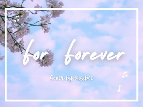 For Forever || Cover by @izibee