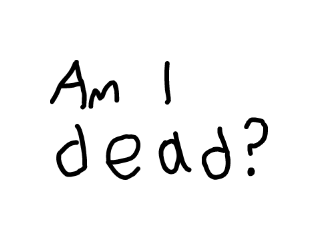 Am I dead?