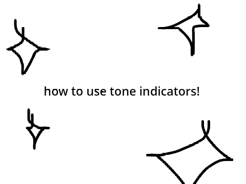 how to use tone indicators! (for those who dont know)