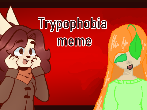 Trypophobia meme // Collab with @Tangerine-Love